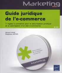 Guide juridique de l'e-commerce - 7 règles à connaître pour la sécurisation juridique et la valorisation d'un site e-commerce