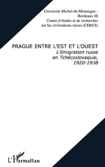PRAGUE ENTRE L'EST ET L'OUEST : L'émigration russe en Tchécoslovaquie, 1920-1938