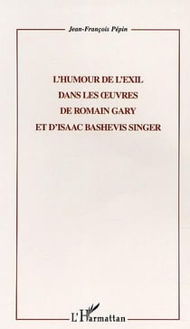 L'HUMOUR DE L'EXIL DANS LES ?UVRES DE ROMAIN GARY ET D'ISAAC BASHEVIS SINGER