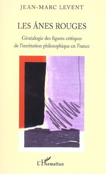 Les anes rouges - genealogie des figures critiques de l'institution philosophique en france