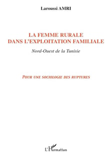 La femme rurale dans l'exploitation familiale Nord-Ouest de la Tunisie : Pour une sociologie des ruptures