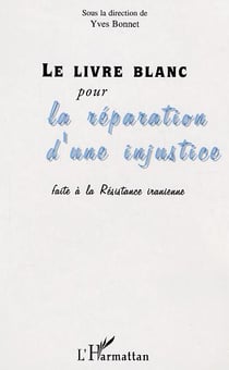 Le livre blanc pour la réparation d'une injustice faite à la résistance iranienne