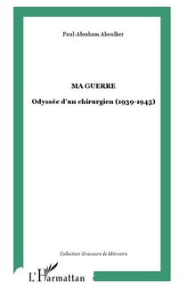 Ma guerre : Odyssée d'un chirurgien (1939-1945)