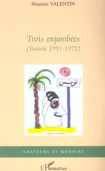 Trois enjambees - (tunisie 1951-1972)