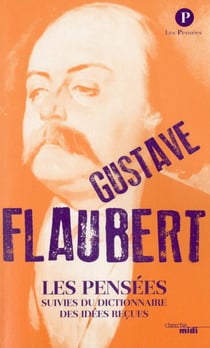 Les pensées de Gustave Flaubert - dictionnaire des idées reçues