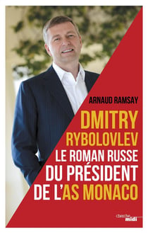 Dmitry Rybolovlev - le roman russe du président de l'AS Monaco