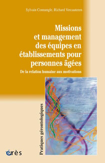 Missions et management des équipes en établissements pour personnes âgées - de la relation humaine aux motivations