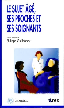 Le sujet âgé, ses proches et ses soignants