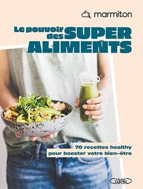 Le pouvoir des super aliments : 70 recettes healthy pour booster votre bien-être