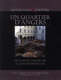Un quartier d'Angers - de la fin de l'Age du Fer à la fin du Moyen Age