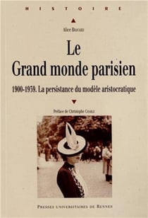 Le grand monde parisien - 1900-1939 - la persistance du modèle aristocratique