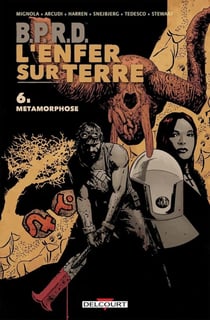 BPRD - L'enfer sur terre T06 - Métamorphoses