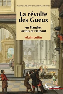 La révolte des Gueux- en Flandre, Artois et Hainaut (2e édition)