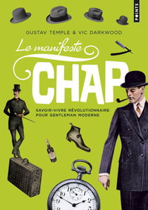 Le manifeste chap - savoir-vivre révolutionnaire pour gentleman moderne