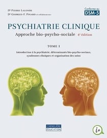 Psychiatrie clinique, une approche bio-psycho-sociale Tome 1 (4e édition)