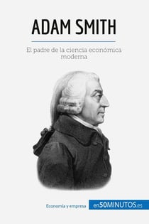 Adam Smith : El padre de la ciencia económica moderna