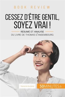 Cessez d'être gentil, soyez vrai ! de Thomas d'Ansembourg - résume et analyse du livre