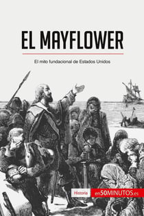 El Mayflower : el mito fundacional de Estados Unidos