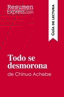 Todo se desmorona de Chinua Achebe (Guia de lectura) : Resumen y analisis completo