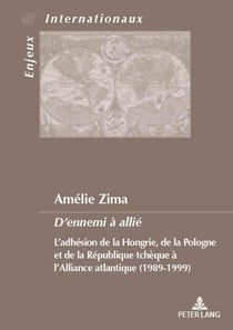 D'ennemi à allié : L'adhésion de la Hongrie, de la Pologne et de la République tchèque à l'Alliance atlantique...
