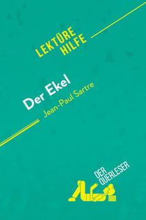 Der Ekel von Jean-Paul Sartre (Lektürehilfe) : Detaillierte Zusammenfassung, Personenanalyse und Interpretation