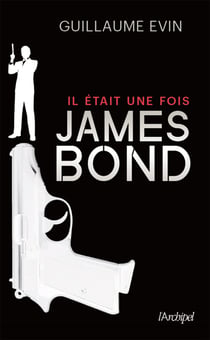 Il était une fois James Bond - la biographie du plus célèbre agent secret