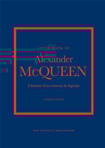 Little book of Alexander McQueen : L'histoire d'un créateur de légende