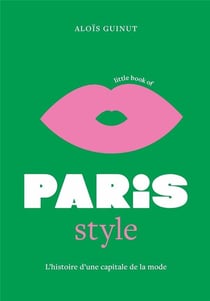 Little book of Paris style : L'histoire d'une capitale de la mode