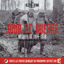 Jours de guerre - reliefs de 1914-1918