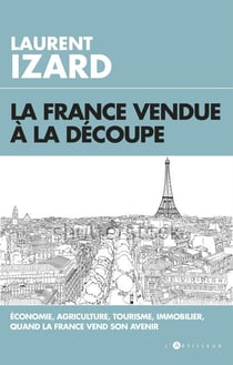 La France vendue à la découpe - économie, agriculture, sciences, quand la France vend son avenir