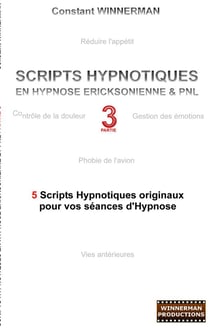 Scripts hypnotiques en hypnose éricksonienne et PNL t.3 - 5 nouveaux scripts hypnotiques pour vos séances d'hypnose