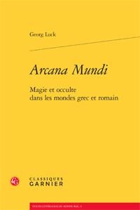 Arcana mundi - magie et occulte dans les mondes grec et romain