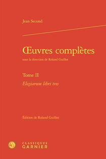 Oeuvres complètes Tome 2 : Elegiarum libri tres