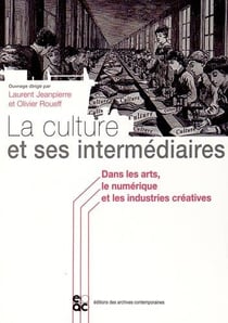 La culture et ses intermédiaires dans les arts, le numérique et les industries créatives