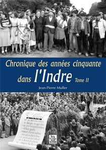 Chronique des années cinquante dans l'Indre t.2
