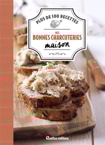 Mes bonnes charcuteries maison - plus de 100 recettes