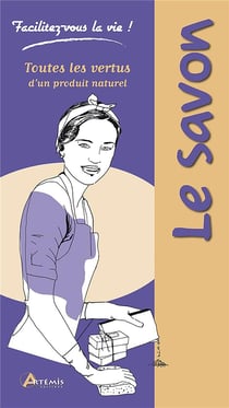 Facilitez-vous la vie ! : le savon