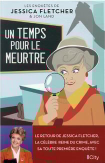 Les enquêtes de Jessica Fletcher & Jon Land Tome 1 : un temps pour le meurtre