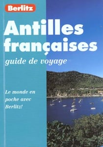 Antilles francaises - le guide du voyage