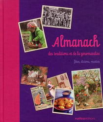Almanach des traditions et de la gourmandise - fêtes, dictons, recettes
