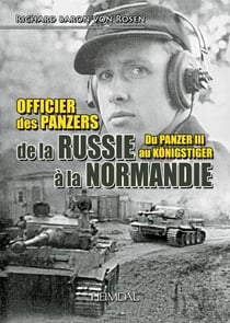 Officier des panzers de la Russie à la Normandie : du Panzer III au Königster