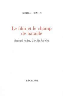 Le film et le champ de bataille : Samuel Fuller, the Big Red One