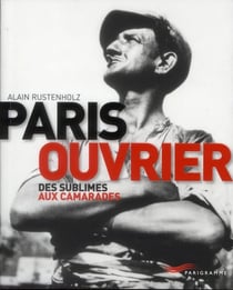Paris ouvrier - des subluimes aux camarades
