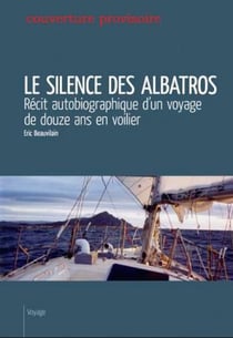 Le silence des albatros - récit autobiographique d'un voyage de douze ans voilier