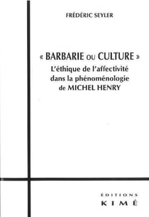 "barbarie ou culture" - l'éthique de l'affectivité dans la phénoménologie de Michel Henry