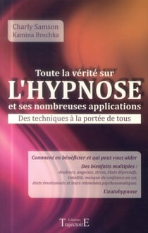 Toute la vérité sur l'hypnose et ses nombreuses applications - des techniques à la portée de tous