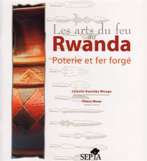 Les arts du feu au Rwanda - poterie et fer forgé