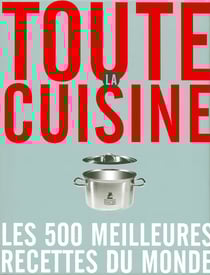 Toute la cuisine - Les 500 meilleures recettes du monde