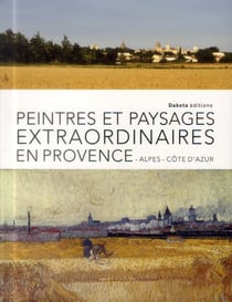 PEINTRES ET PAYSAGES EXTRAORDINAIRES DE PROVENCE