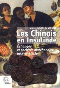 Les Chinois en Insulinde au XVIIe siecle : Echanges et sociétés marchandes